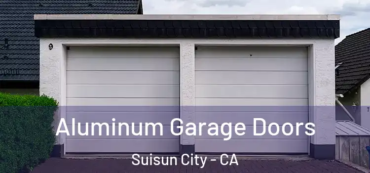  Aluminum Garage Doors Suisun City - CA