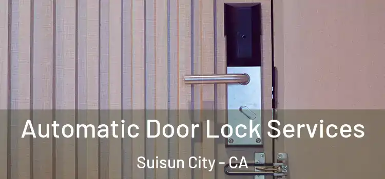 Automatic Door Lock Services Suisun City - CA
