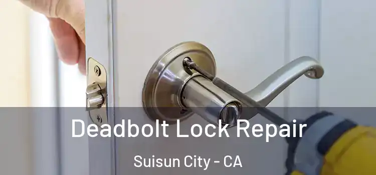 Deadbolt Lock Repair Suisun City - CA