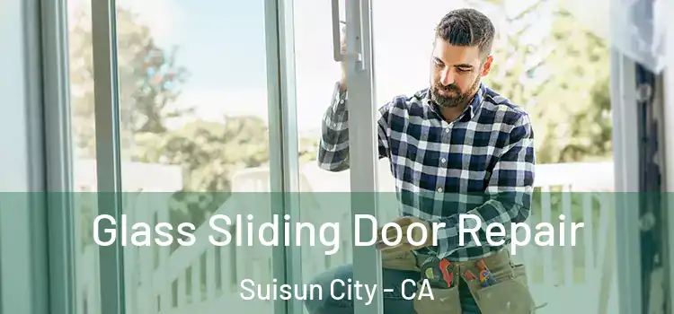  Glass Sliding Door Repair Suisun City - CA