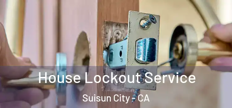 House Lockout Service Suisun City - CA