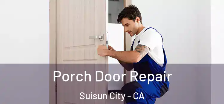  Porch Door Repair Suisun City - CA