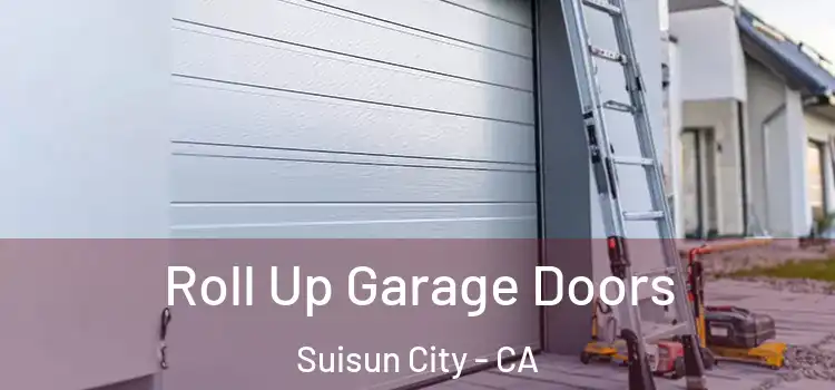  Roll Up Garage Doors Suisun City - CA