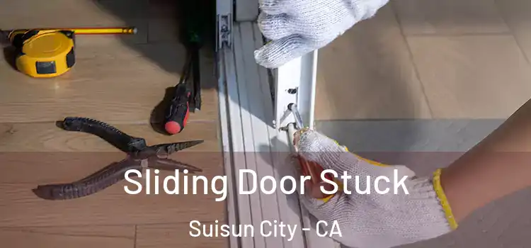 Sliding Door Stuck Suisun City - CA