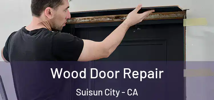  Wood Door Repair Suisun City - CA
